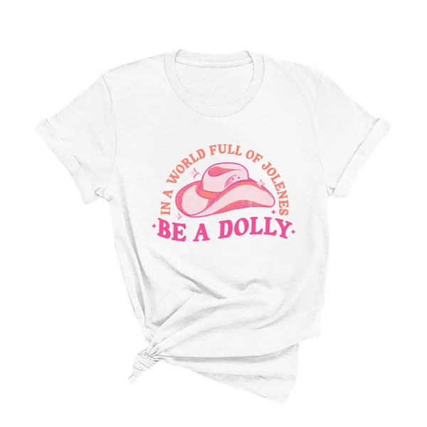 ‘In a World Full of Jolenes - Be a Dolly’ - White Bella Canvas Tee