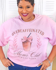 Pink Overcaffeinated Moms Club…Always Tired Tee
