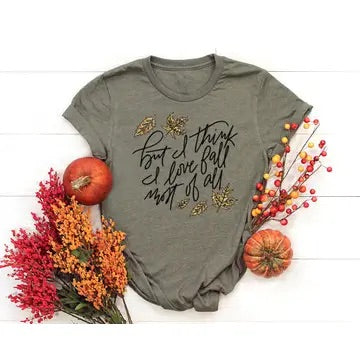 ‘But I Think I love Fall Most of All’ - Heathered Olive Green Tee