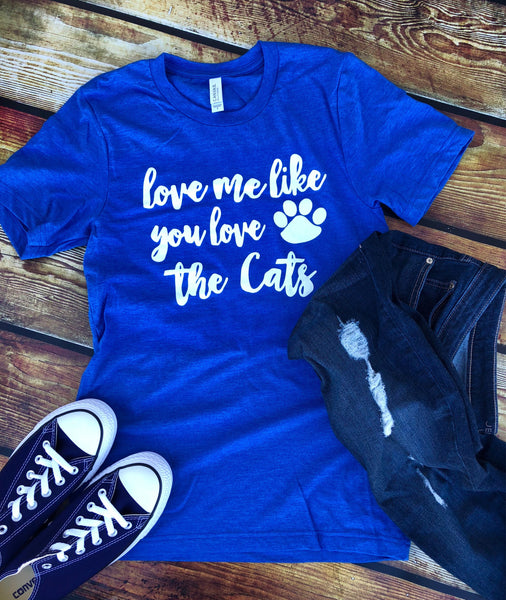 Love me like you love the cats-Kentucky-Wildcats-Blue-Apparel-Graphic Tee-Clothing-Womens-Mens-Unisex fit-Wildcat fan-University of Kentucky-Paw-Paw Print-Love me like-The Cats-Go Cats!