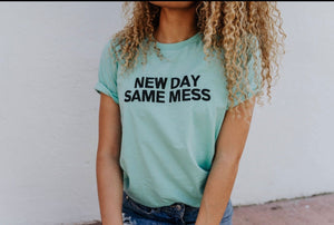 New Day Same Mess - T-shirt - Mint - Inspirational