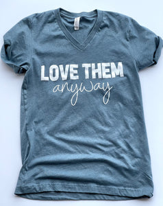 Love Them Anyway- Tshirt