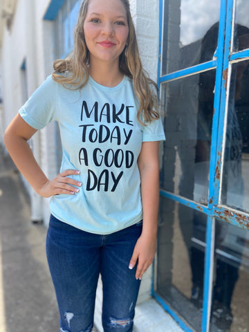Make Today a Good Day - Tee
